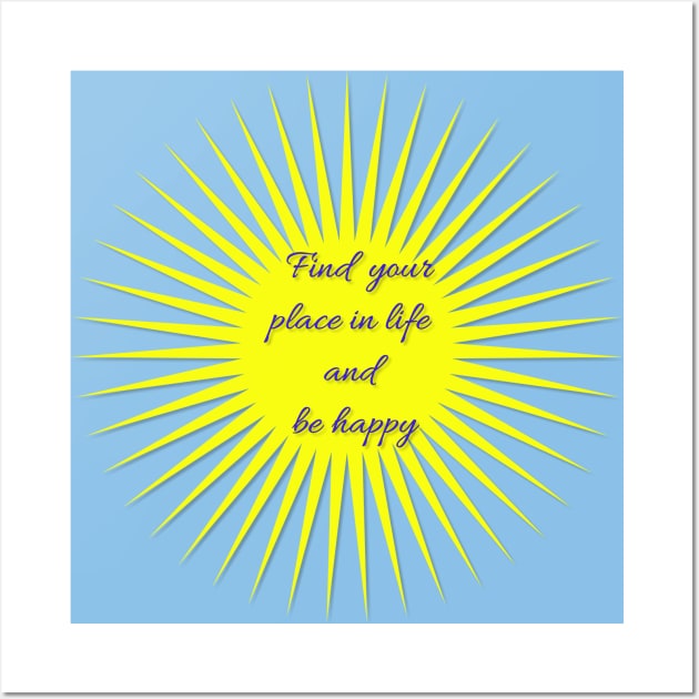 Find your place in life and be happy Wall Art by IFED